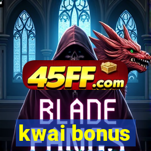 kwai bonus